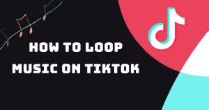 How to Loop Music on TikTok: A Comprehensive Guide with Insightful Views